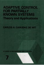 ADAPTIVE CONTROL FOR PARTIALLY KNOWN SYSTEMS Theory and Applications