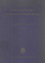 PROBLEME UND ERGEBNISSE AUS BIOPHYSIK UND STRAHLENBIOLOGIE