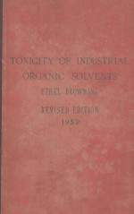 TOXICITY OF INDUSTRIAL ORGANIC SOLVENTS ETHEL BROWNING REVISED EDITION