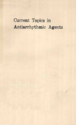 CURRENT TOPICS IN ANTIARRHYTHMIC AGENTS