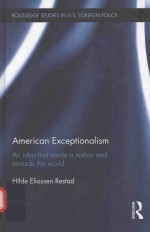 AMERICAN EXCEPTIONALISM AN IDEA THAT MADE A NATION AND REMADE THE WORID