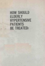 HOW SHOULD ELDERLY HYPERTENSIVE PATIENTS BE TREATED