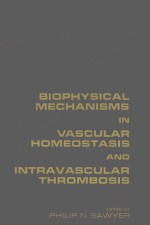 BIOPHYSICAL MECHANISMS IN VASCULAR HOMEOSTASIS AND INTRAVASCULAR THROMBOSIS