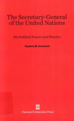 THE SECRETARY-GENERAL OF THE UNITED NATIONS HIS POLITICAL POWERS AND PRACTICE