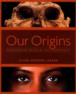 OUR ORIGINS DISCOVERING PHYSICAL ANTHROPOLOGY