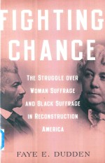 FIGHTING CHANCE THE STRUGGLE OVER WOMAN SUFFRAGE AND BLACK SUFFRAGE IN RECONSTRUCTION AMERICA