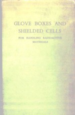 GLOVE BOXES AND SHIELDED CELLS FOR HANDLING RADIOACTIVE MATERIALS