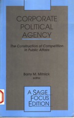 CORPORATE POLITICAL AGENCY THE CONSTRUCTION OF COMPETITION IN PUBLIC AFFAIRS