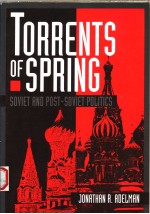 TORRENTS OF SPRING  SOVIET AND POST-SOVIET POLITICS