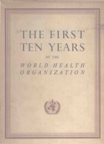 THE FIRST TEN YEARS OF THE WORLD HEALTH ORGANIZATION