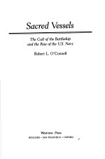 SACRED VESSELS:THE CULT OF THE BATTLESHIP AND THE RISE OF THE U.S.NAVY