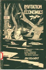 INVITATION TO ECONOMICS  A FRIENDLY GUIDE THROUGH THE THICKETS OF