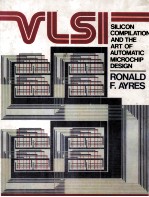 VLSI SILICON COMPILATION AND THE ART OF AUTOMATIC MICROCHIP DESIGN