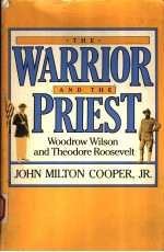 THE WARRIOR AND THE PRIEST:WOODROW WILSON AND THEODORE ROOSEVELT