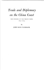 TRADE AND DIPLOMACY ON THE CHINA COAST  THE OPENING OF THE TREATY PORTS 1842-1854