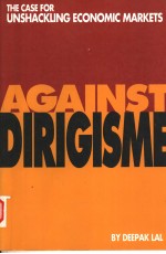 AGAINST DIRIGISME:THE CASE FOR UNSHACKLING ECONOMIC MARKETS