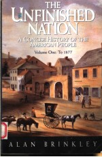 THE UNFINISHED NATION  A CONCISE HISTORY OF THE AMERICAN PEOPLE  VOLUME 1:TO 1877