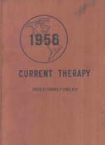 CURRENT THERAPY 1956 LATEST APPROVED METHODS OF TREATMENT FOR THE PRACTICING PHYSICIAN