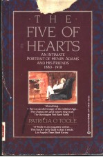 THE FIVE OF HEARTS  AN INTIMATE PORTRAIT OF HENRY ADAMS AND HIS FRIENDS 1880-1918