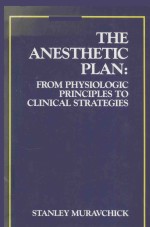 THE ANESTHETIC PLAN FROM PHYSIOLOGIC PRINCIPLES TO CLINICAL STRATEGIES