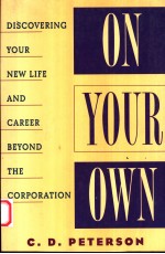 ON YOUR OWN DISCOVERING YOUR NEW LIFE AND CAREER BEYOND THE CORPORATION