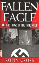 FALLEN EAGLE  THE LAST DAYS OF THE THIRD REICH