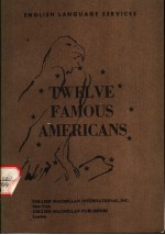 TWELVE FAMOUS AMERICANS