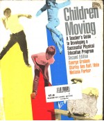 CHILDREN MOVING:A TEACHER'S GUIDE TO DEVELOPING A SUCCESSFUL PHYSICAL EDUCATION PROGRAM  SECOND EDIT