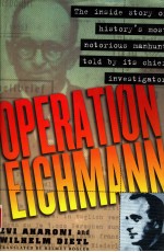 OPERATION EICHMANN  THE TRUTH ABOUT THE PURSUIT