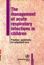 THE MANAGEMENT OF ACUTE RESPIRATORY INFECTIONS IN CHILDREN PRACTICAL GUIDELINES FOR OUTPATIENT CARE