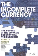 THE INCOMPLETE CURRENCY THE FUTURE OF THE EURO AND SOLUTIONS FOR THE EUROZONE