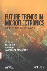 FUTURE TRENDS IN MICROELECTRONICS JOURNEY INTO THE UNKNOWN