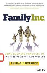 FAMILY INC.USING BUSINESS PRINCIPLES TO MAXIMIZE YOUR FAMILY'S WEALTH