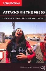 ATTACKS ON THE PRESS 2016 EDITION GENDER AND MEDIA FREEDOM WORLDWIDE