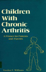 CHILDREN WITH CHRONIC ARTHRITIS A PRIMER FOR PATIENTS AND PARENTS