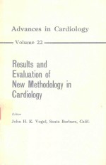 ADVANCES IN CARDIOLOGY VOLUME 22 RESULTS AND EVALUATION OF NEW METHODOLOGY IN CARDIOLOGY