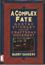 A COMPLEX FATE:GUSTAV STICKLEY AND THE CRAFTSMAN MOVEMENT