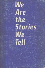 WE ARE THE STORIES WE TELL