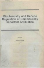 BIOCHEMISTRY AND GENETIC REGULATION OF COMMERCIALLY IMPORTANT ANTIBIOTICS