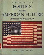 POLITICS AND THE AMERICAN FUTURE:DILEMMAS OF DEMOCRACY  FOURTH EDITION