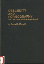 OBSCENITY AND PORNOGRAPHY  THE LAW UNDER THE FIRST AMENDMENT