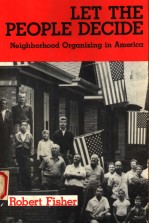 LET THE PEOPLE DECIDE:NEIGHBORHOOD ORGANIZING IN AMERICA