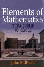 ELEMENTS OF MATHEMATICS FROM EUCLID TO GODEL