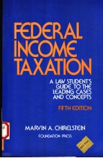 FEDERAL INCOME TAXATION  A LAW STUDENT'S GUIDE TO THE LEADING CASES AND CONCEPTS  FIFTH EDITION