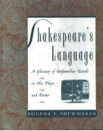 SHAKESPEARE'S LANGUAGE  A GLOSSARY OF UNFAMILIAR WORDS IN SHAKESPEARE'S PLAYS AND POEMS