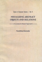 SERIES IN COMPUTER SCIENCE-VOL.5 VISUALIZING ABSTRACT BOJECTS AND RELATIONS A CONSTRAINT-BASED APPRO