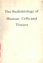 THE RADIOBIOLOGY OF HUMAN CELLS AND TISSUES