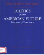 STUDY GUIDE TO ACCOMPANY POLITICS AND THE AMERICAN FUTURE:DILEMMAS OF DEMOCRACY  FOURTH EDITION