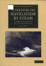 a treatise on navigation by steam comprising a history of the steam engine