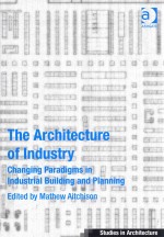 THE ARCHITECTURE OF INDUSTRY CHANGING PARADIGME IN INDUSTRIAL BUILDING AND PLANNING